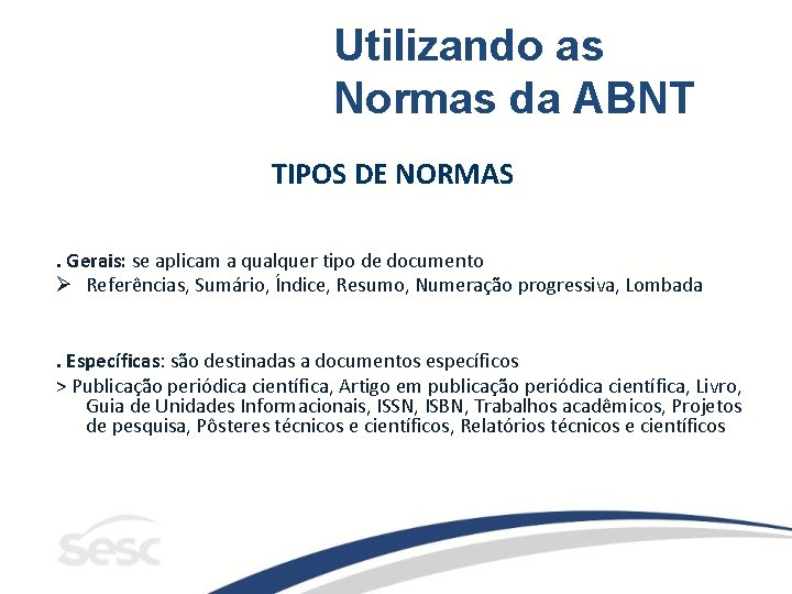 Utilizando as Normas da ABNT TIPOS DE NORMAS. Gerais: se aplicam a qualquer tipo