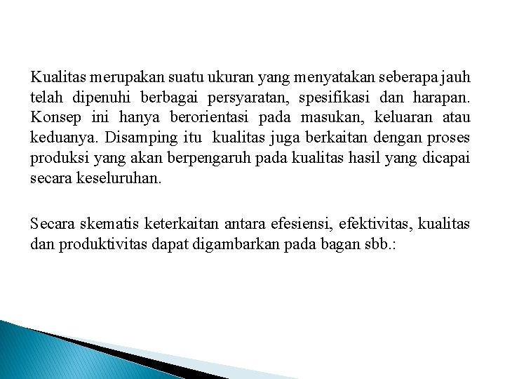 Kualitas merupakan suatu ukuran yang menyatakan seberapa jauh telah dipenuhi berbagai persyaratan, spesifikasi dan