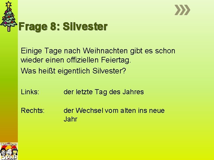 Frage 8: Silvester Einige Tage nach Weihnachten gibt es schon wieder einen offiziellen Feiertag.