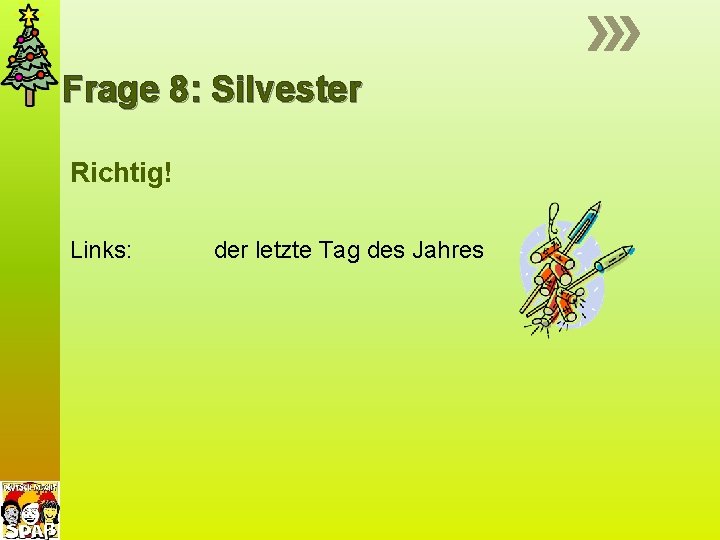 Frage 8: Silvester Richtig! Links: der letzte Tag des Jahres 