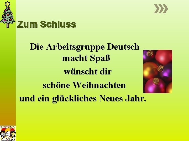 Zum Schluss Die Arbeitsgruppe Deutsch macht Spaß wünscht dir schöne Weihnachten und ein glückliches