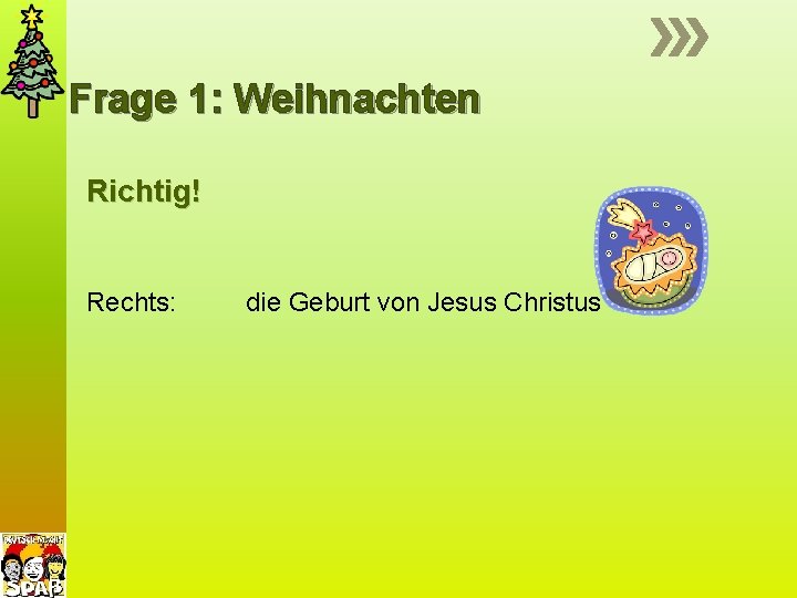 Frage 1: Weihnachten Richtig! Rechts: die Geburt von Jesus Christus 