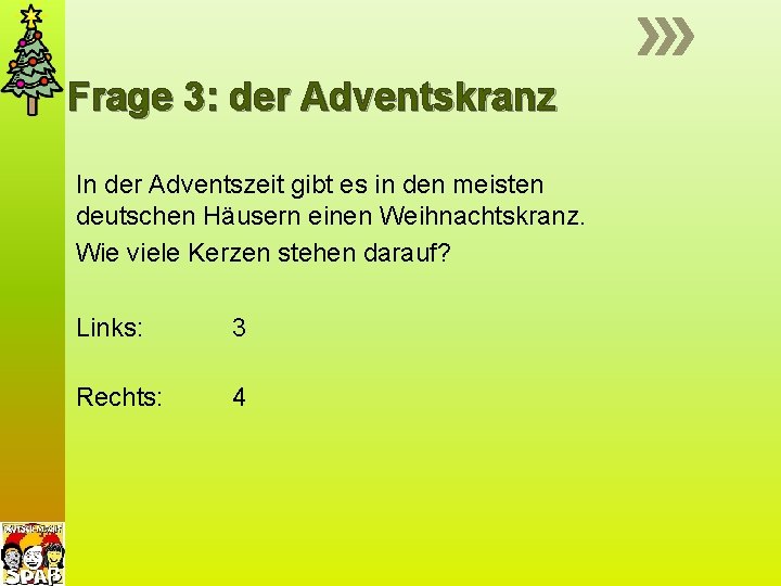 Frage 3: der Adventskranz In der Adventszeit gibt es in den meisten deutschen Häusern