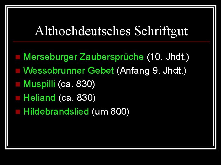 Althochdeutsches Schriftgut Merseburger Zaubersprüche (10. Jhdt. ) n Wessobrunner Gebet (Anfang 9. Jhdt. )