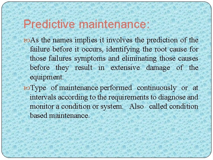 Predictive maintenance: As the names implies it involves the prediction of the failure before