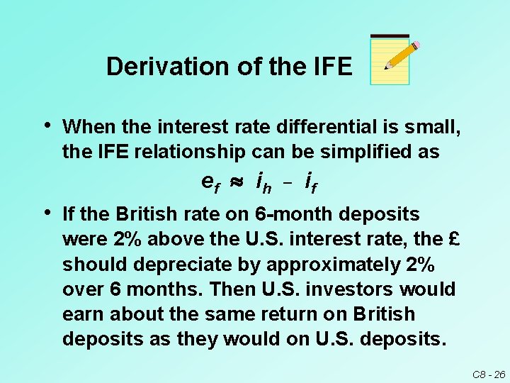 Derivation of the IFE • When the interest rate differential is small, the IFE