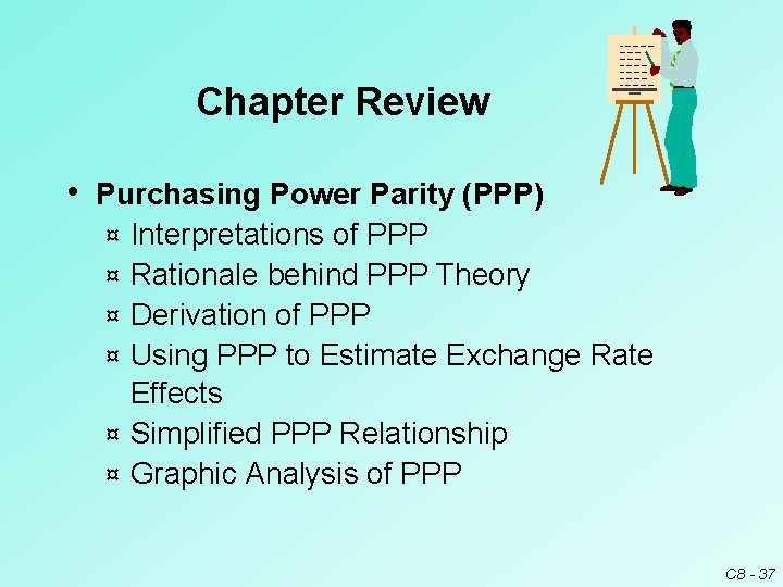 Chapter Review • Purchasing Power Parity (PPP) ¤ ¤ ¤ Interpretations of PPP Rationale