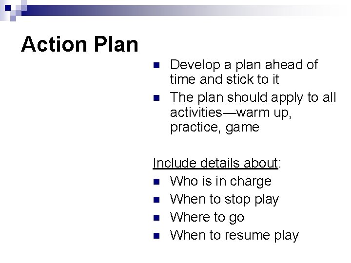 Action Plan n n Develop a plan ahead of time and stick to it