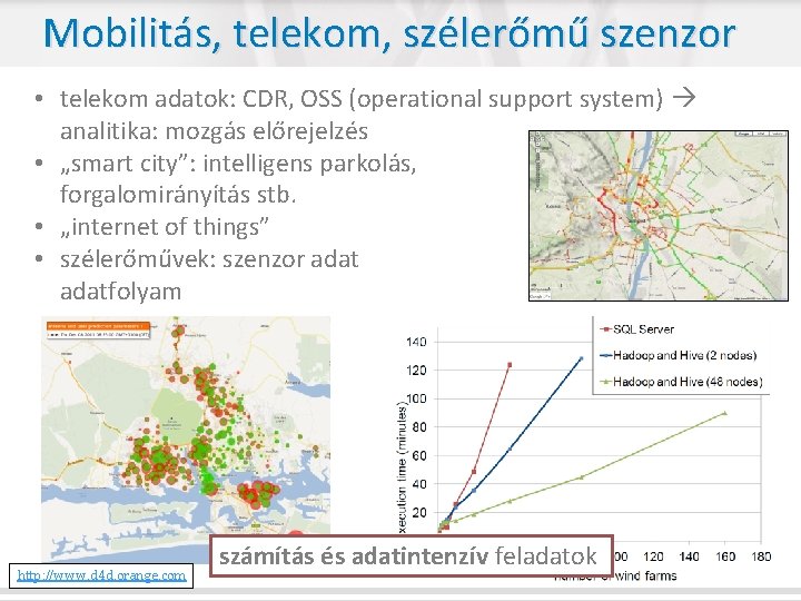 Mobilitás, telekom, szélerőmű szenzor • telekom adatok: CDR, OSS (operational support system) analitika: mozgás