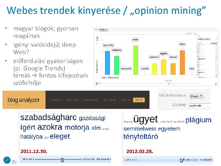 Webes trendek kinyerése / „opinion mining” • magyar blogok; gyorsan reagálnak • igény: valósidejű;