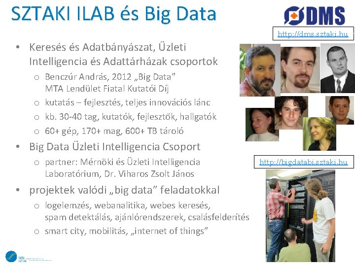 SZTAKI ILAB és Big Data http: //dms. sztaki. hu • Keresés és Adatbányászat, Üzleti