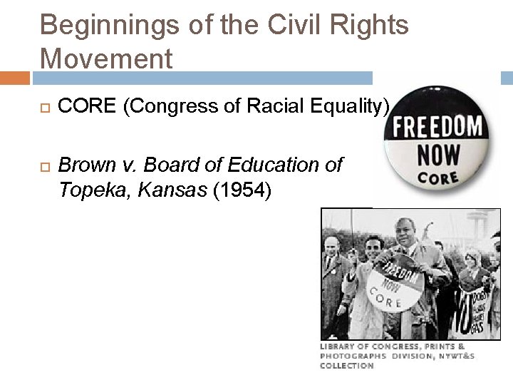 Beginnings of the Civil Rights Movement CORE (Congress of Racial Equality) Brown v. Board