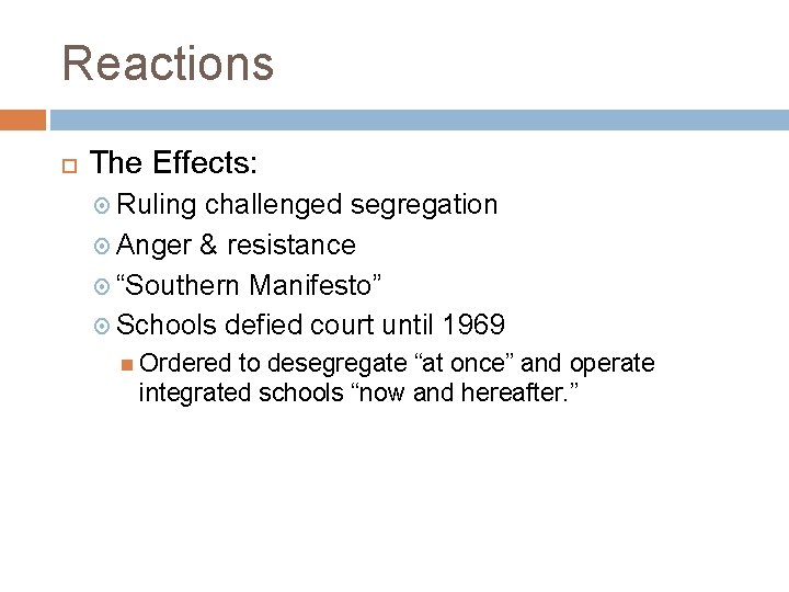 Reactions The Effects: Ruling challenged segregation Anger & resistance “Southern Manifesto” Schools defied court