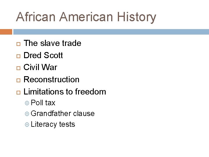 African American History The slave trade Dred Scott Civil War Reconstruction Limitations to freedom