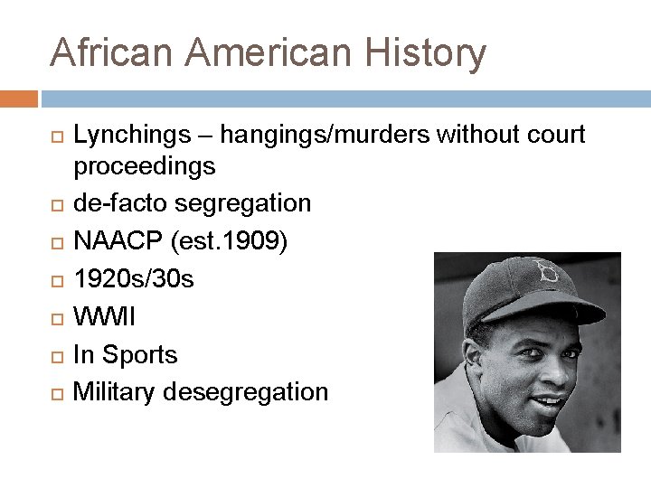 African American History Lynchings – hangings/murders without court proceedings de-facto segregation NAACP (est. 1909)