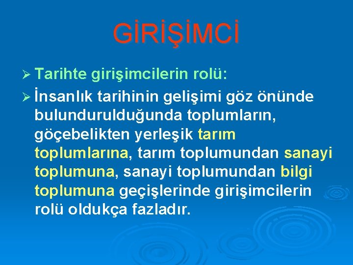 GİRİŞİMCİ Ø Tarihte girişimcilerin rolü: Ø İnsanlık tarihinin gelişimi göz önünde bulundurulduğunda toplumların, göçebelikten