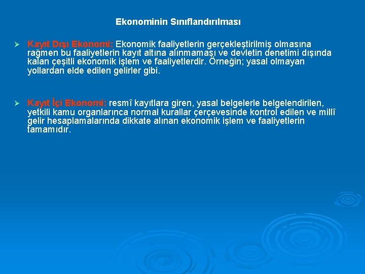 Ekonominin Sınıflandırılması Ø Kayıt Dışı Ekonomi: Ekonomik faaliyetlerin gerçekleştirilmiş olmasına rağmen bu faaliyetlerin kayıt