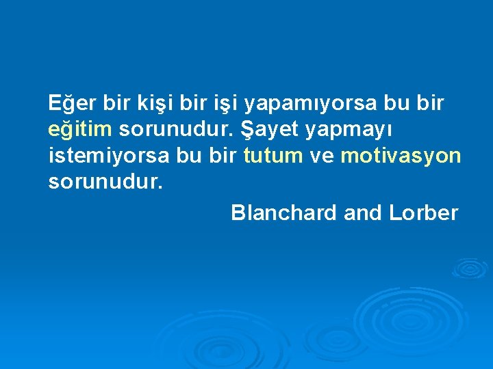 Eğer bir kişi bir işi yapamıyorsa bu bir eğitim sorunudur. Şayet yapmayı istemiyorsa bu