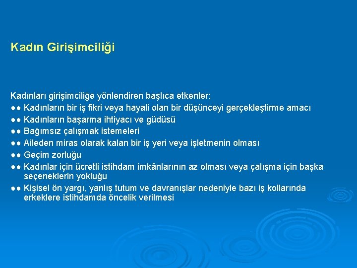 Kadın Girişimciliği Kadınları girişimciliğe yönlendiren başlıca etkenler: ●● Kadınların bir iş fikri veya hayali