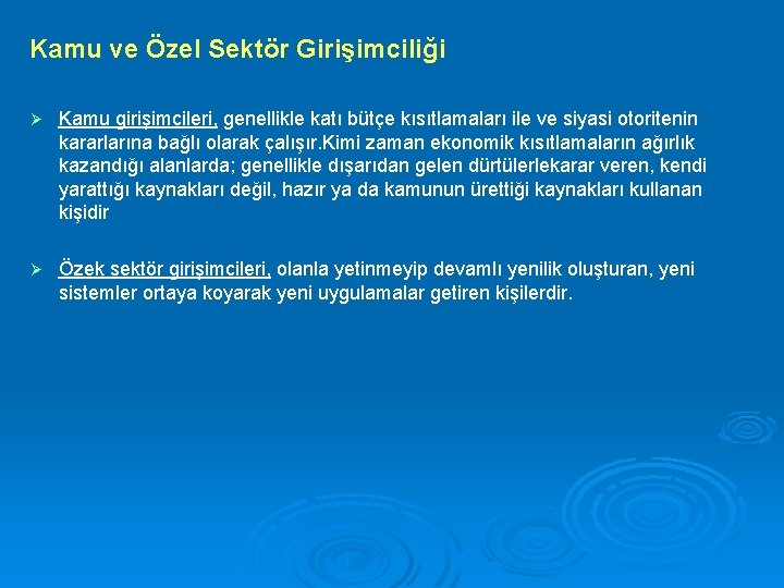 Kamu ve Özel Sektör Girişimciliği Ø Kamu girişimcileri, genellikle katı bütçe kısıtlamaları ile ve