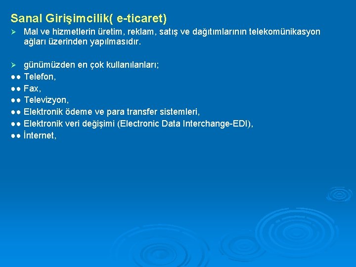 Sanal Girişimcilik( e-ticaret) Ø Mal ve hizmetlerin üretim, reklam, satış ve dağıtımlarının telekomünikasyon ağları