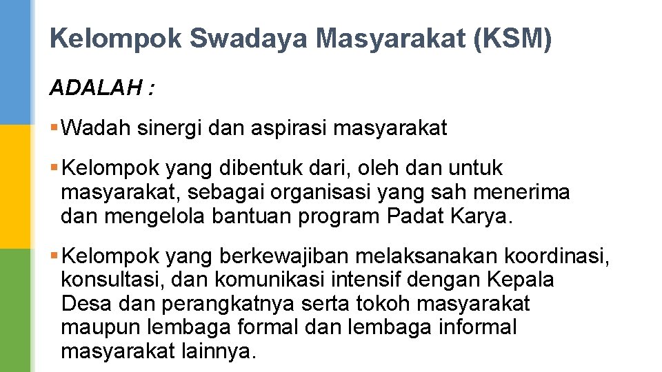 Kelompok Swadaya Masyarakat (KSM) ADALAH : § Wadah sinergi dan aspirasi masyarakat § Kelompok