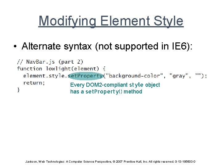 Modifying Element Style • Alternate syntax (not supported in IE 6): Every DOM 2