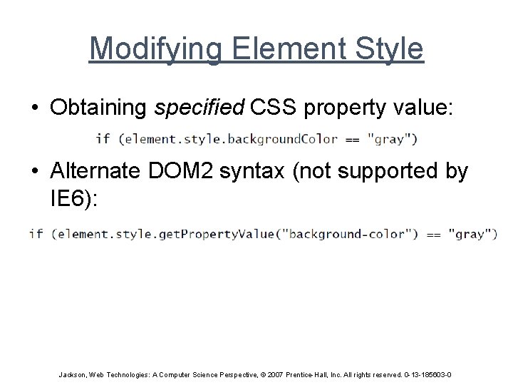 Modifying Element Style • Obtaining specified CSS property value: • Alternate DOM 2 syntax