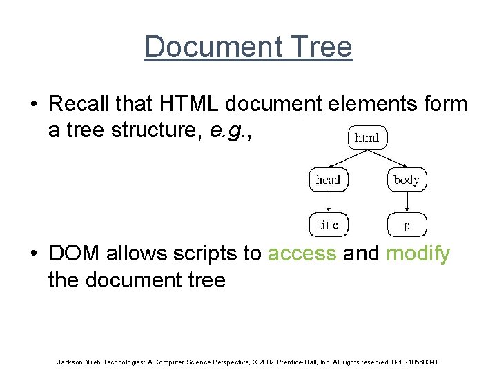 Document Tree • Recall that HTML document elements form a tree structure, e. g.