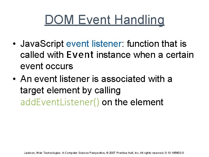 DOM Event Handling • Java. Script event listener: function that is called with Event