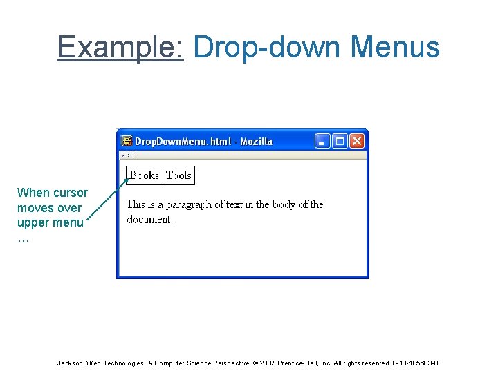 Example: Drop-down Menus When cursor moves over upper menu … Jackson, Web Technologies: A