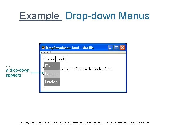 Example: Drop-down Menus … a drop-down appears Jackson, Web Technologies: A Computer Science Perspective,