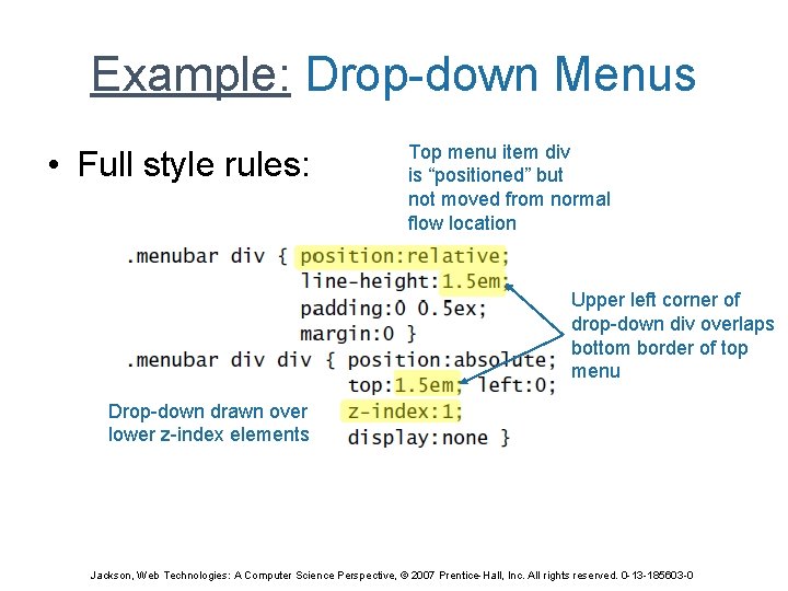 Example: Drop-down Menus • Full style rules: Top menu item div is “positioned” but