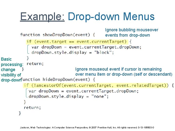 Example: Drop-down Menus Ignore bubbling mouseover events from drop-down Basic processing: change visibility of