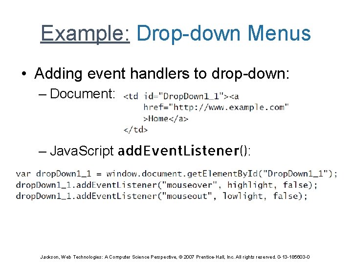 Example: Drop-down Menus • Adding event handlers to drop-down: – Document: – Java. Script