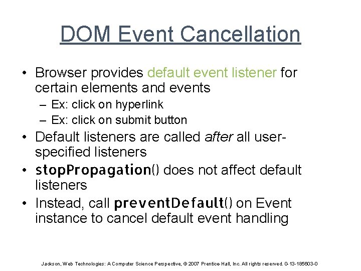 DOM Event Cancellation • Browser provides default event listener for certain elements and events