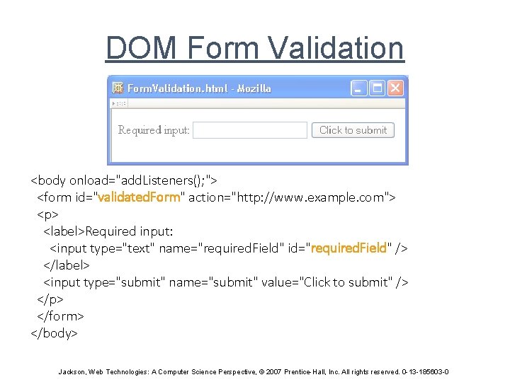 DOM Form Validation <body onload="add. Listeners(); "> <form id="validated. Form" action="http: //www. example. com">