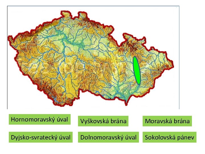 Hornomoravský úval Vyškovská brána Moravská brána Dyjsko-svratecký úval Dolnomoravský úval Sokolovská pánev Hornomoravský úval Vyškovská brána Moravská brána Dyjsko-svratecký úval Dolnomoravský úval Sokolovská pánev