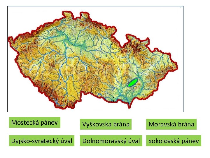 Mostecká pánev Vyškovská brána Moravská brána Dyjsko-svratecký úval Dolnomoravský úval Sokolovská pánev Mostecká pánev Vyškovská brána Moravská brána Dyjsko-svratecký úval Dolnomoravský úval Sokolovská pánev