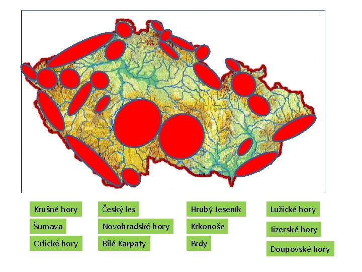 Krušné hory Český les Hrubý Jeseník Lužické hory Šumava Novohradské hory Krkonoše Jizerské hory Krušné hory Český les Hrubý Jeseník Lužické hory Šumava Novohradské hory Krkonoše Jizerské hory