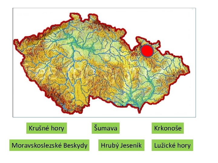 Krušné hory Moravskoslezské Beskydy Šumava Hrubý Jeseník Krkonoše Lužické hory Krušné hory Moravskoslezské Beskydy Šumava Hrubý Jeseník Krkonoše Lužické hory