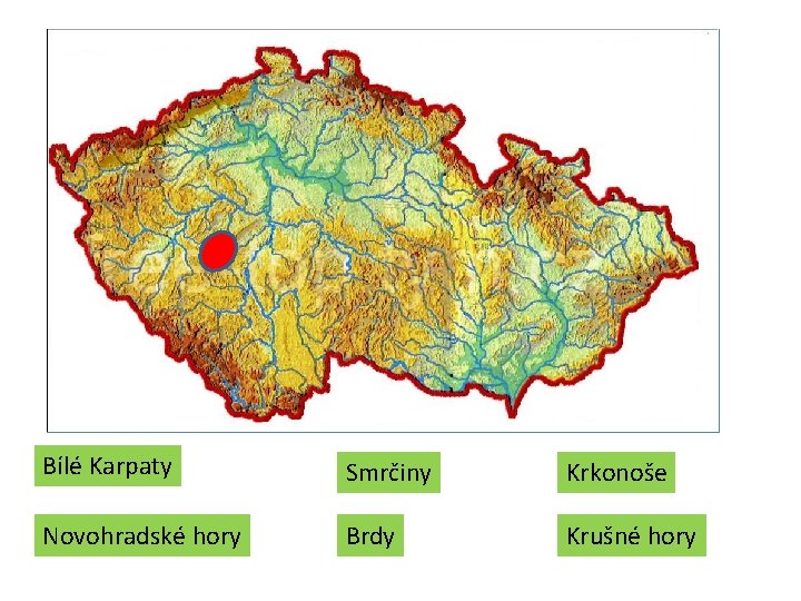Bílé Karpaty Smrčiny Krkonoše Novohradské hory Brdy Krušné hory Bílé Karpaty Smrčiny Krkonoše Novohradské hory Brdy Krušné hory