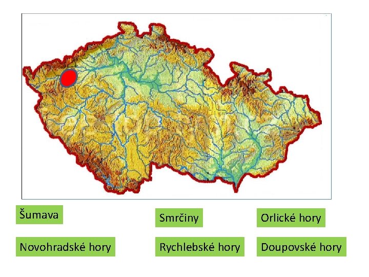Šumava Smrčiny Orlické hory Novohradské hory Rychlebské hory Doupovské hory Šumava Smrčiny Orlické hory Novohradské hory Rychlebské hory Doupovské hory
