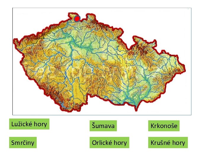 Lužické hory Šumava Krkonoše Smrčiny Orlické hory Krušné hory Lužické hory Šumava Krkonoše Smrčiny Orlické hory Krušné hory