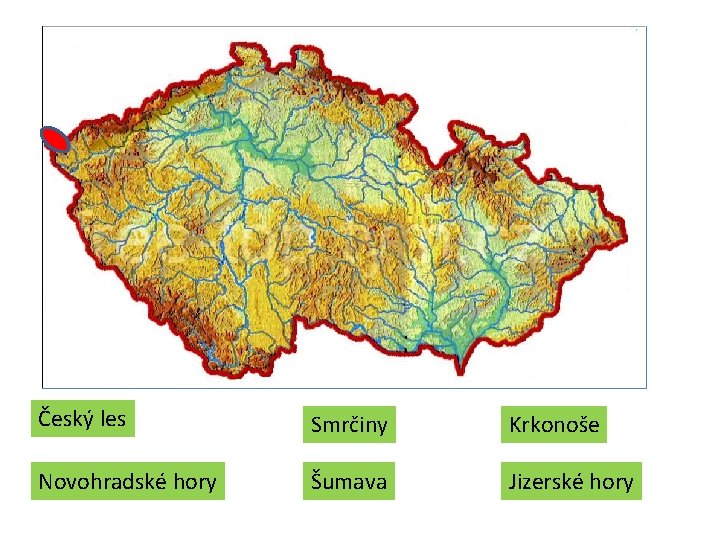 Český les Smrčiny Krkonoše Novohradské hory Šumava Jizerské hory Český les Smrčiny Krkonoše Novohradské hory Šumava Jizerské hory