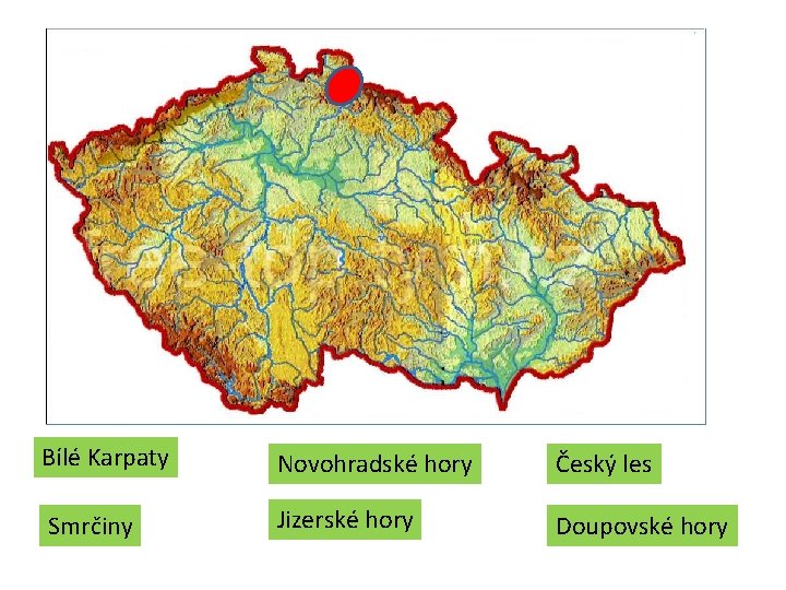 Bílé Karpaty Novohradské hory Český les Smrčiny Jizerské hory Doupovské hory Bílé Karpaty Novohradské hory Český les Smrčiny Jizerské hory Doupovské hory
