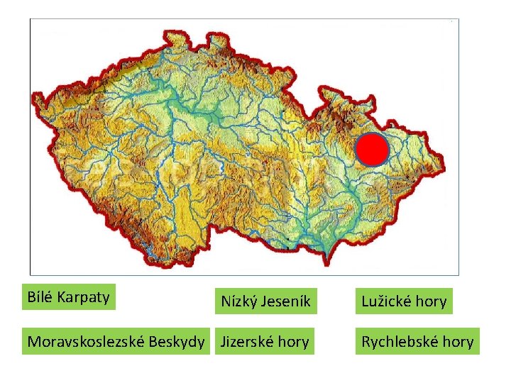 Bílé Karpaty Nízký Jeseník Moravskoslezské Beskydy Jizerské hory Lužické hory Rychlebské hory Bílé Karpaty Nízký Jeseník Moravskoslezské Beskydy Jizerské hory Lužické hory Rychlebské hory