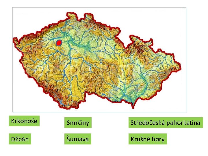 Krkonoše Smrčiny Středočeská pahorkatina Džbán Šumava Krušné hory Krkonoše Smrčiny Středočeská pahorkatina Džbán Šumava Krušné hory