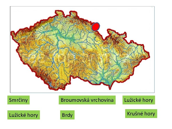 Smrčiny Broumovská vrchovina Lužické hory Brdy Lužické hory Krušné hory Smrčiny Broumovská vrchovina Lužické hory Brdy Lužické hory Krušné hory
