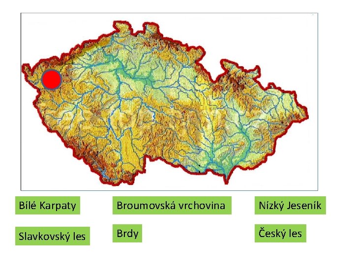 Bílé Karpaty Broumovská vrchovina Nízký Jeseník Slavkovský les Brdy Český les Bílé Karpaty Broumovská vrchovina Nízký Jeseník Slavkovský les Brdy Český les